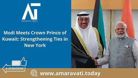 Modi Meets Crown Prince of Kuwait Strengthening Ties in New York | Amaravati Today