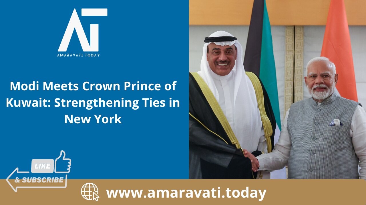 Modi Meets Crown Prince of Kuwait Strengthening Ties in New York | Amaravati Today