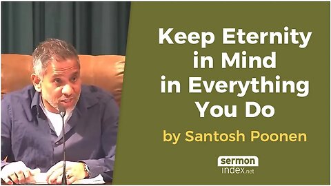Keep Eternity in Mind in Everything You Do by Santosh Poonen