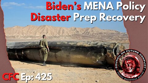 Council on Future Conflict Episode 425: Biden’s MENA Policy, Disaster Prep and Recovery