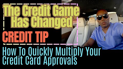 Credit Tip How To Quickly Multiply Your Credit Card Approvals