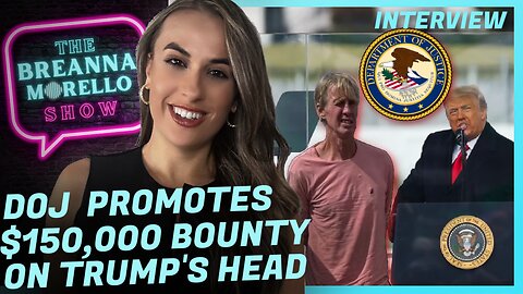 DOJ Promotes $150,000 Bounty Placed on Trump's Head by Assassination Suspect - Steve Baker