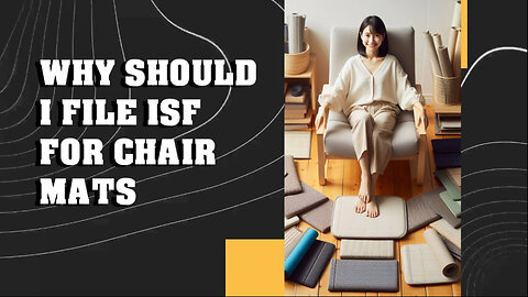 Mastering ISF for Chair Mats: Avoid Penalties and Streamline Customs Clearance