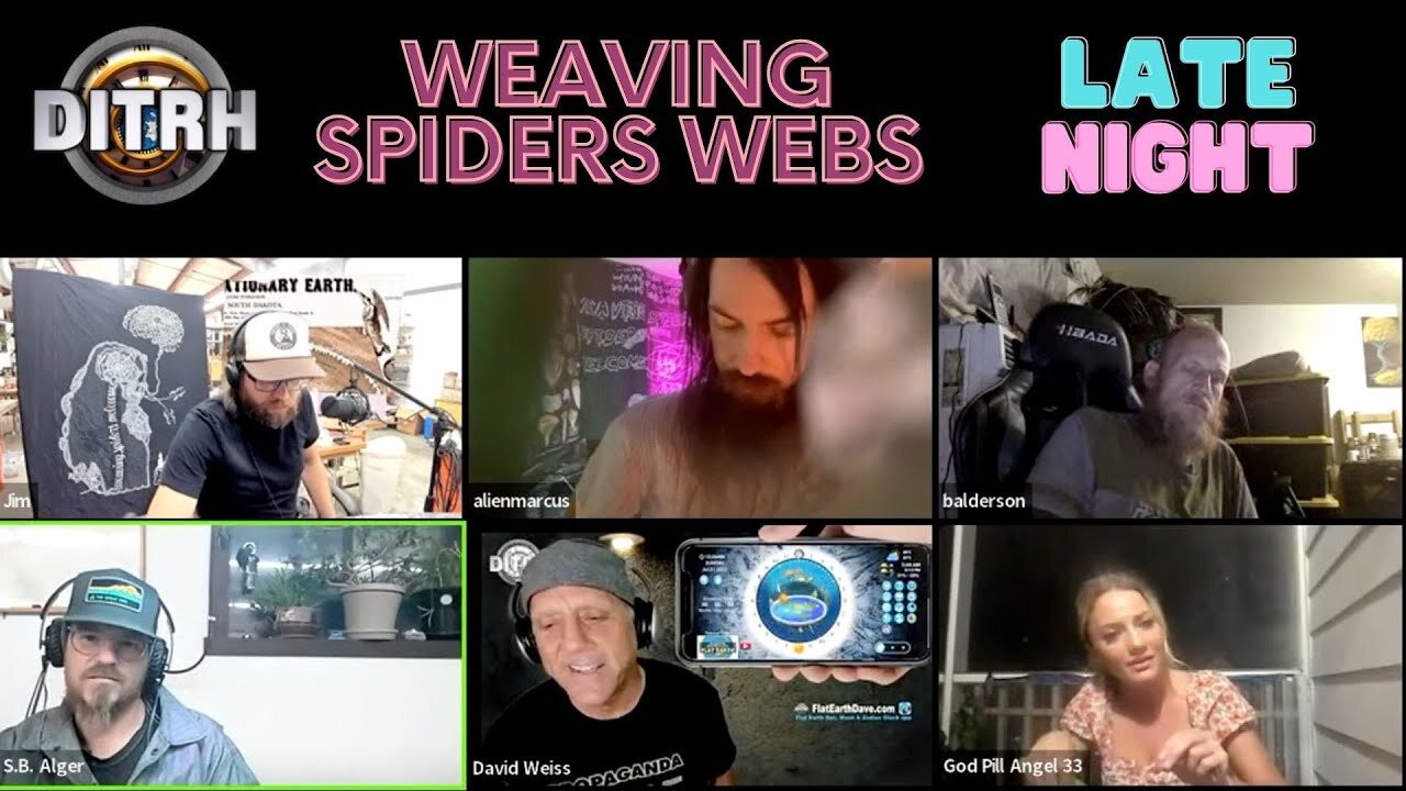 [Weaving Spiders Webs] Benjamin Balderson, Flat Earth Dave and company [Jul 30, 2022]