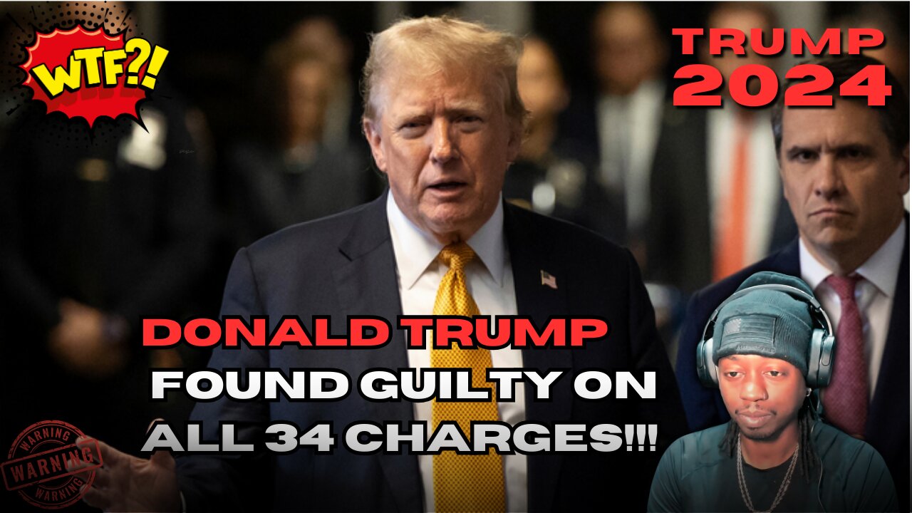Donald Trump found guilty on all 34 charges!!!