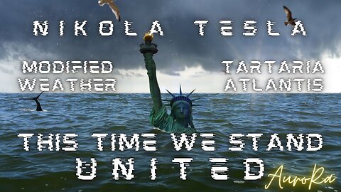 Modified Weather | This Time We Stand UNITED | Nikola Tesla | Tartaria & Atlantis