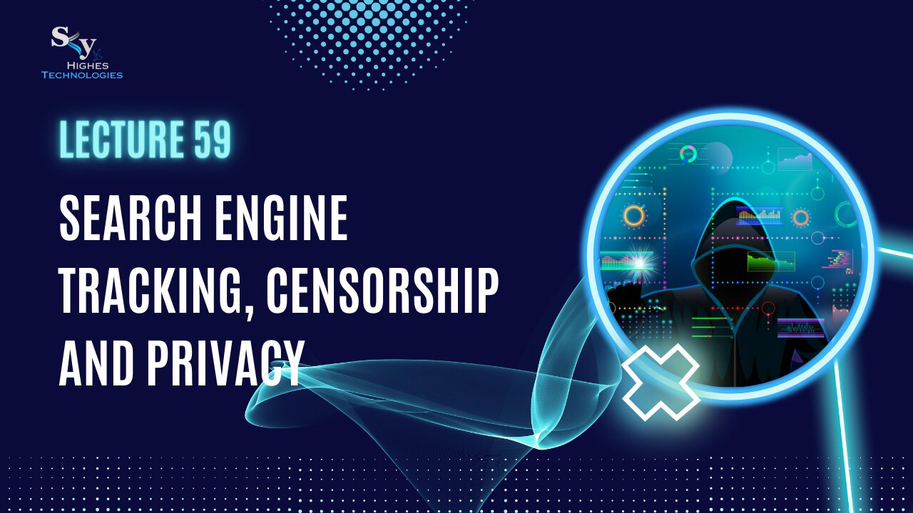 59. Search Engine Tracking, Censorship and Privacy | Skyhighes | Cyber Security-Network Security