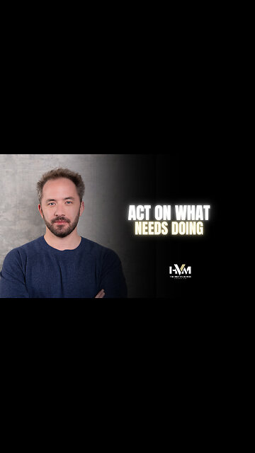 Act on What Needs Doing