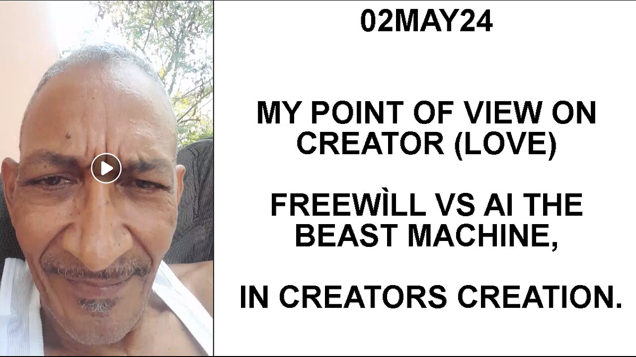 02MAY24 MY POINT OF VIEW ON CREATOR (LOVE) FREEWÌLL VS AI THE BEAST MACHINE, IN CREATORS CREATION.