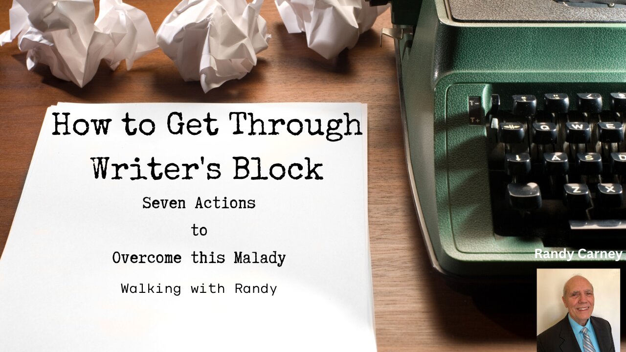 How to Get Through Writer's Block: Seven Actions to Overcome this Malady ~ Walkint with Randy