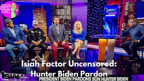 Isiah Factor Uncensored: Hunter Biden Pardon