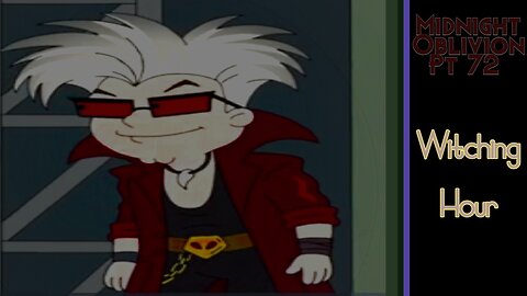Midnight Oblivion Pt 72: Witching Hour