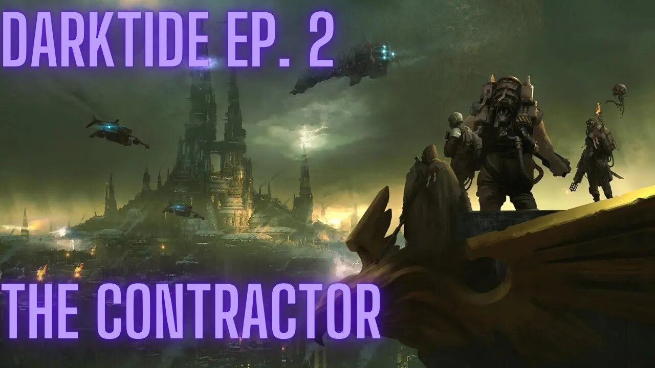 Darktide 40k: Episode 2, The Contractor