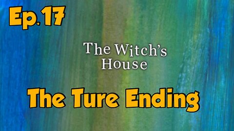 the witch's house[Ep.17]-Ture Ending-Full Walkthrough w/Tailsly