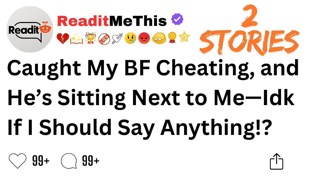 Caught My BF Cheating, and He’s Sitting Next to Me—Idk If I Should Say Anything!?