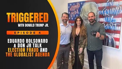 Eduardo Bolsonaro and Don Jr Talk Election Fraud and the Globalist Agenda | TRIGGERED Ep. 4