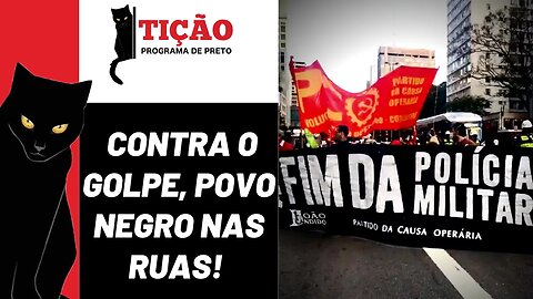 Contra o golpe, povo negro nas ruas! - Tição, Programa de Preto nº 176 - 09/02/23