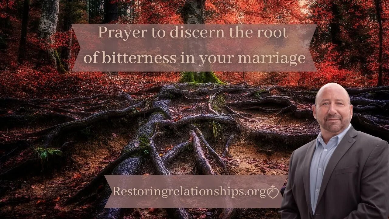 Prayer to discern the root of bitterness in your marriage