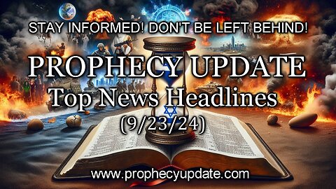 Prophecy Update Top News Headlines - (9/23/24)