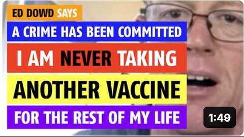 I am never taking another vaccine for the rest of my life says Ed Dowd