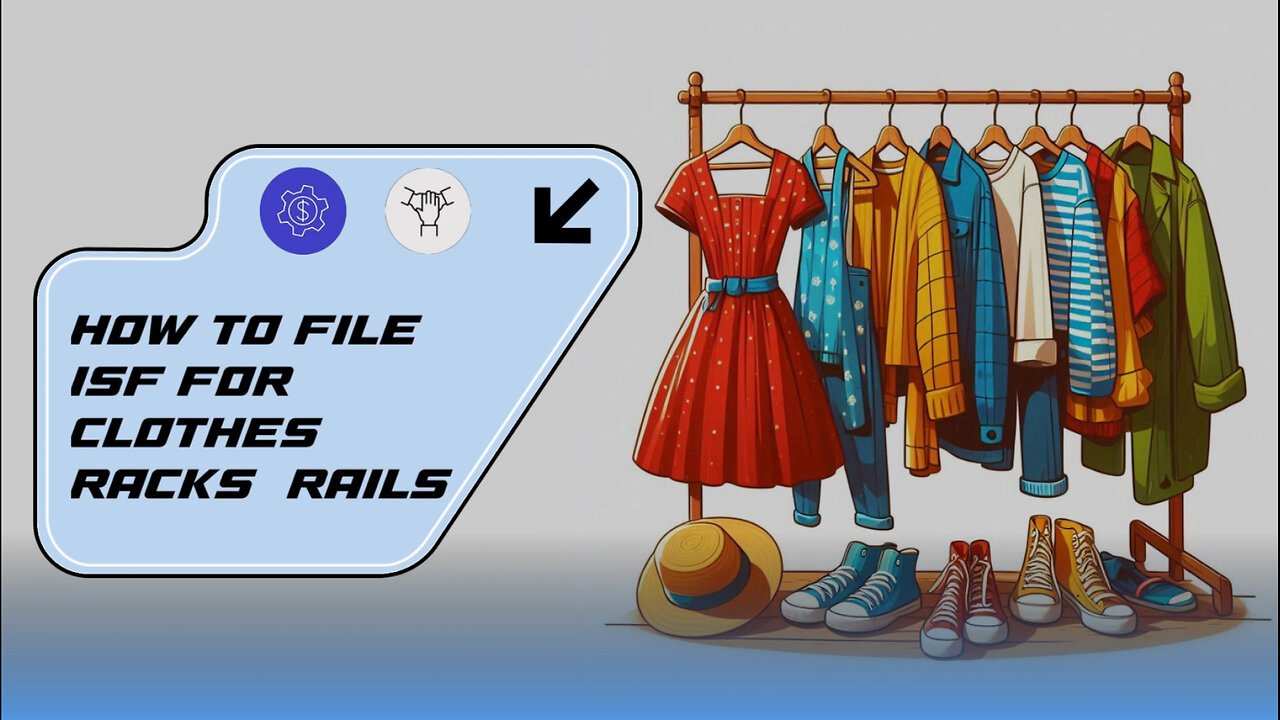 Mastering ISF Filing for Clothes Racks and Rails: A Step-by-Step Guide