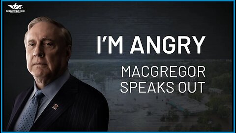❗I'M ANGRY: Col Douglas Macgregor Speaks Out