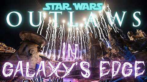 😈 STAR WARS: OUTLAWS - IN GALAXY'S EDGE! (Star Wars Land) NON-COMMERCIAL STREAM