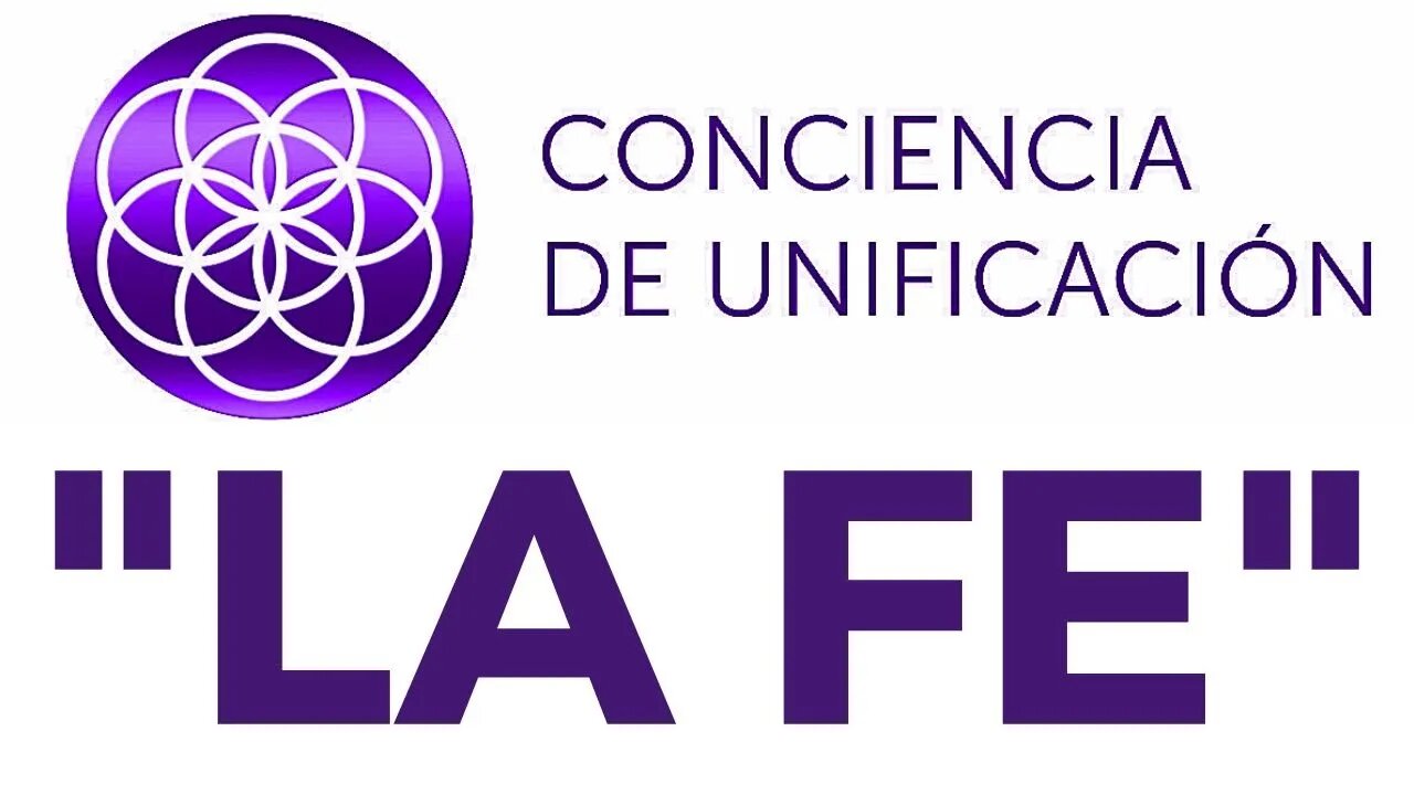 Conciencia de Unificación: La Fe.