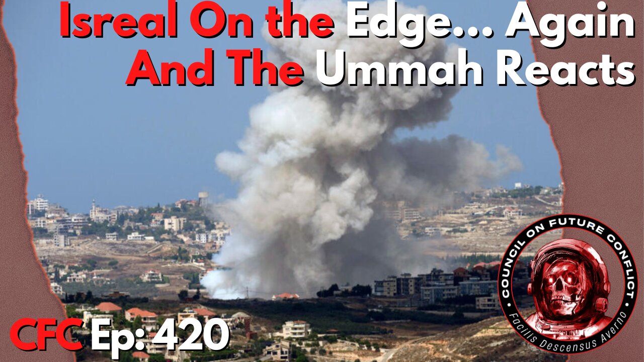 Council on Future Conflict Episode 420: Israel On The Edge… Again, And The Ummah Reacts