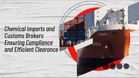 Selecting the Right Customs Broker for Chemical Imports