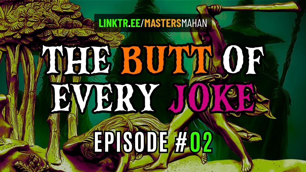 The Butt of Every Joke [MMP Ep. #02]