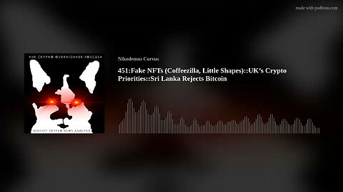 451:Fake NFTs (Coffeezilla, Little Shapes)::UK’s Crypto Priorities::Sri Lanka Rejects Bitcoin