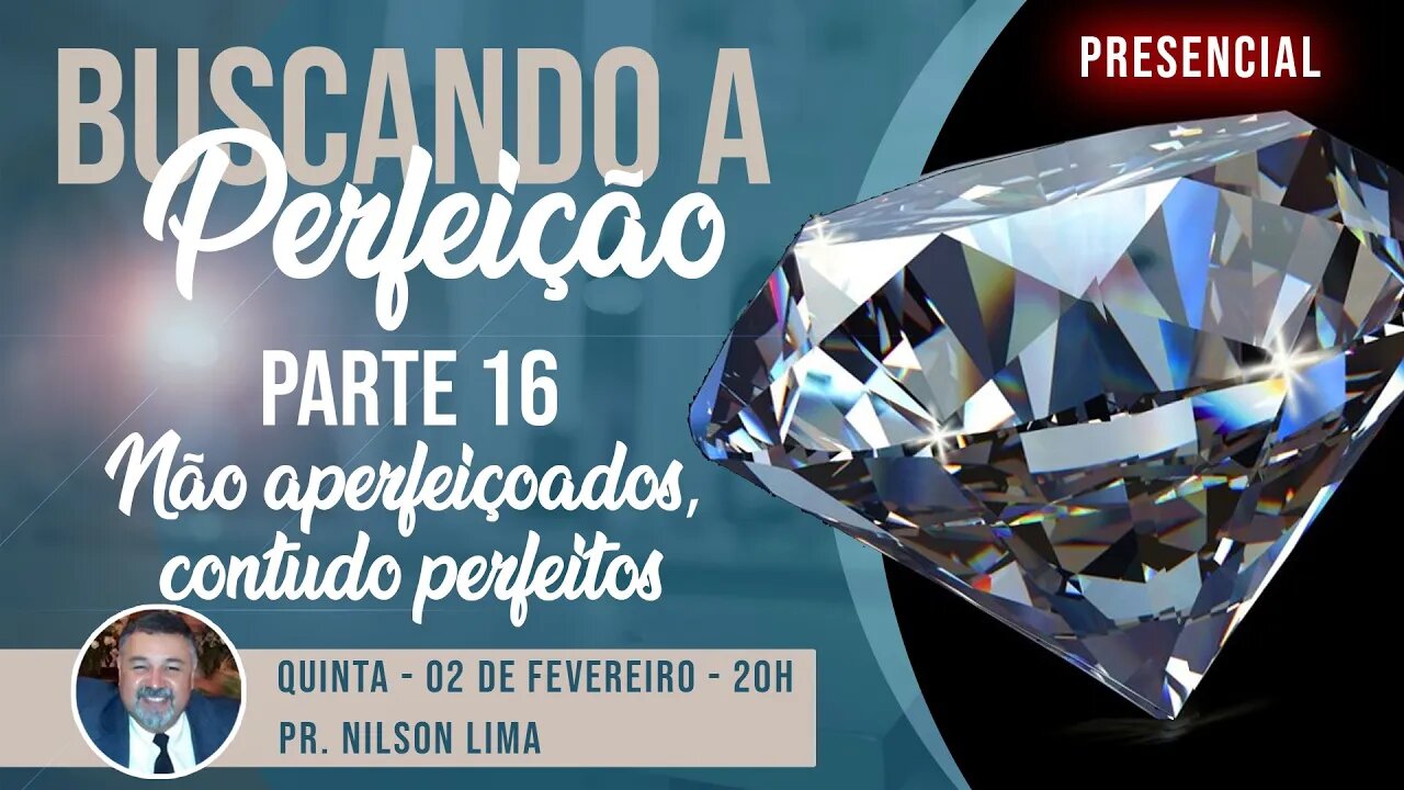 š“ A busca da perfeição - Parte 16 - NĆ£o aperfeiƧoados, contudo perfeitos - Pr. Nilson Lima #pregação