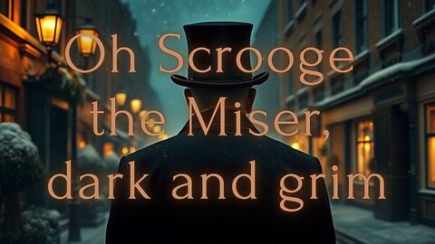 Oh Scrooge the Miser, Dark and Grim