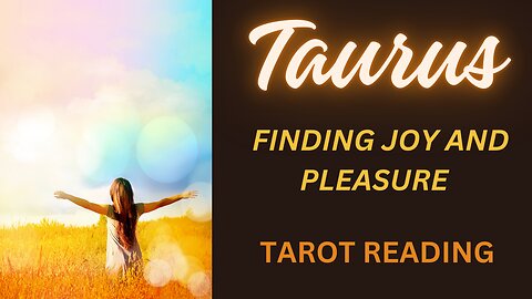 TAURUS ~ FINDING JOY AND PLEASURE ~ #TAROT #READING