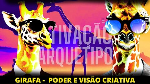 Ativação Girafa Arquétipo de Poder, Intuição e Proteção.