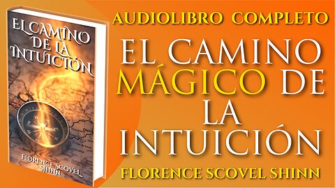 EL CAMINO MÁGICO DE LA INTUICIÓN FLORENCE SCOVELL SHINN (AUDIOLIBRO COMPLETO EN ESPAÑOL) VOZ HUMANA
