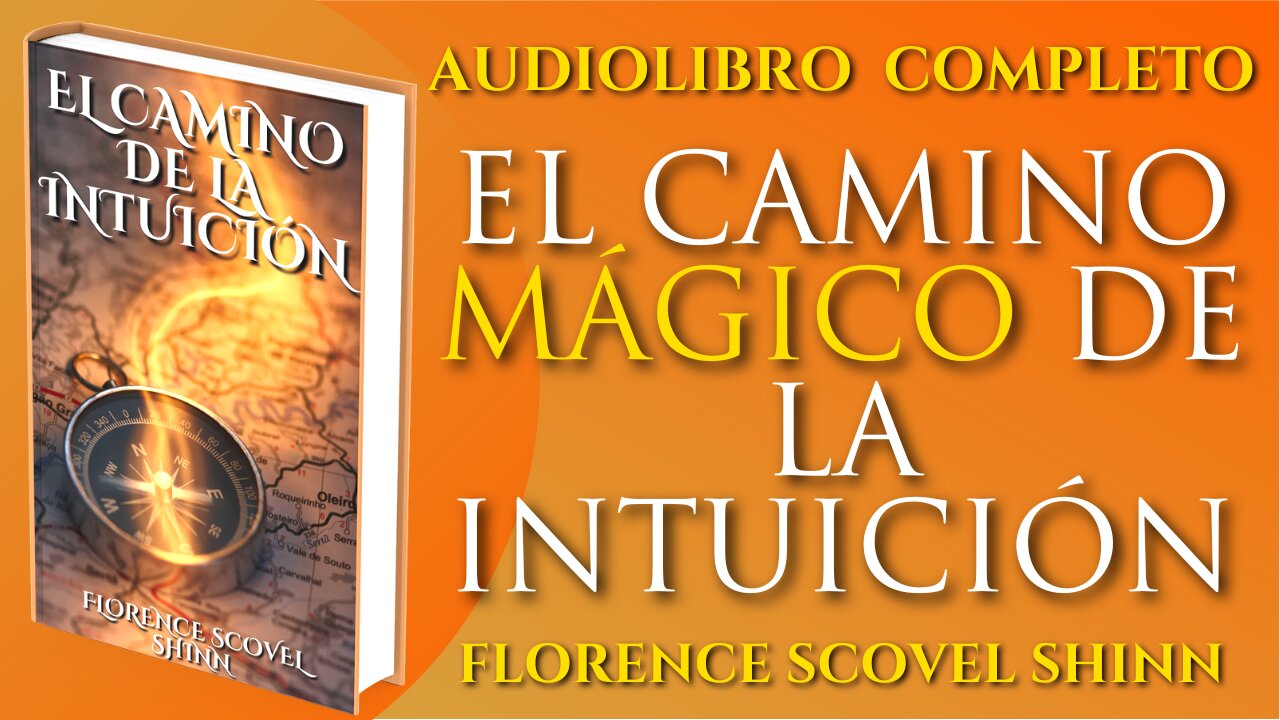 EL CAMINO MÁGICO DE LA INTUICIÓN FLORENCE SCOVELL SHINN (AUDIOLIBRO COMPLETO EN ESPAÑOL) VOZ HUMANA
