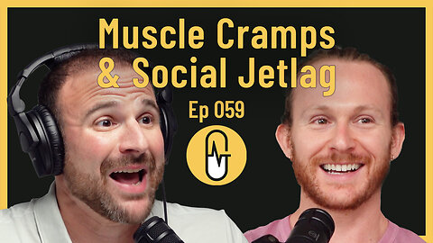 Ep 059 - Muscle Cramps & Social Jetlag