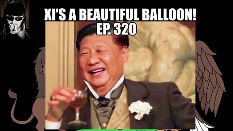 Xi's a Beautiful Balloon! | Ep. 320