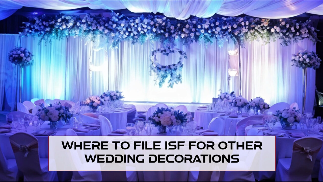 Unlocking the Secrets: Where to File the ISF for Wedding Decorations