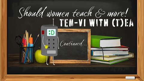 Should women teach & more! Ten-IV with (T)ea 12/3/2024