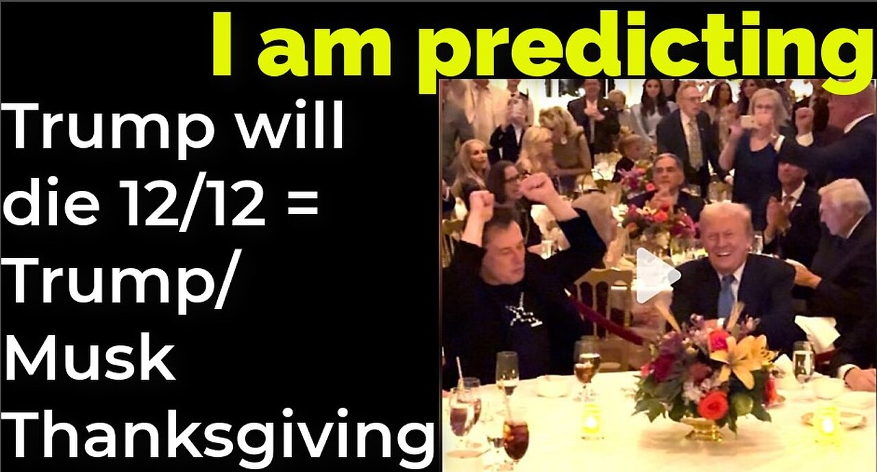 I am predicting: Trump will die 12/12 = Trump/Musk Thanksgiving, Macy's parade prophecy