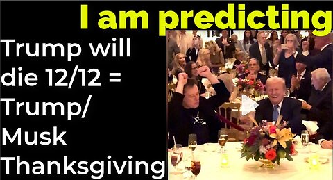 I am predicting: Trump will die 12/12 = Trump/Musk Thanksgiving, Macy's parade prophecy