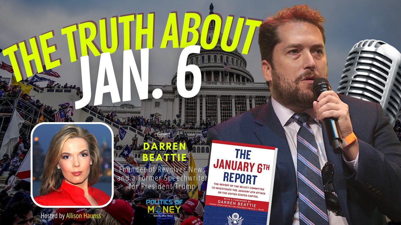 The Truth about Jan. 6 | Interview with Darren Beattie | Allison Haunss ▸Politics of Money