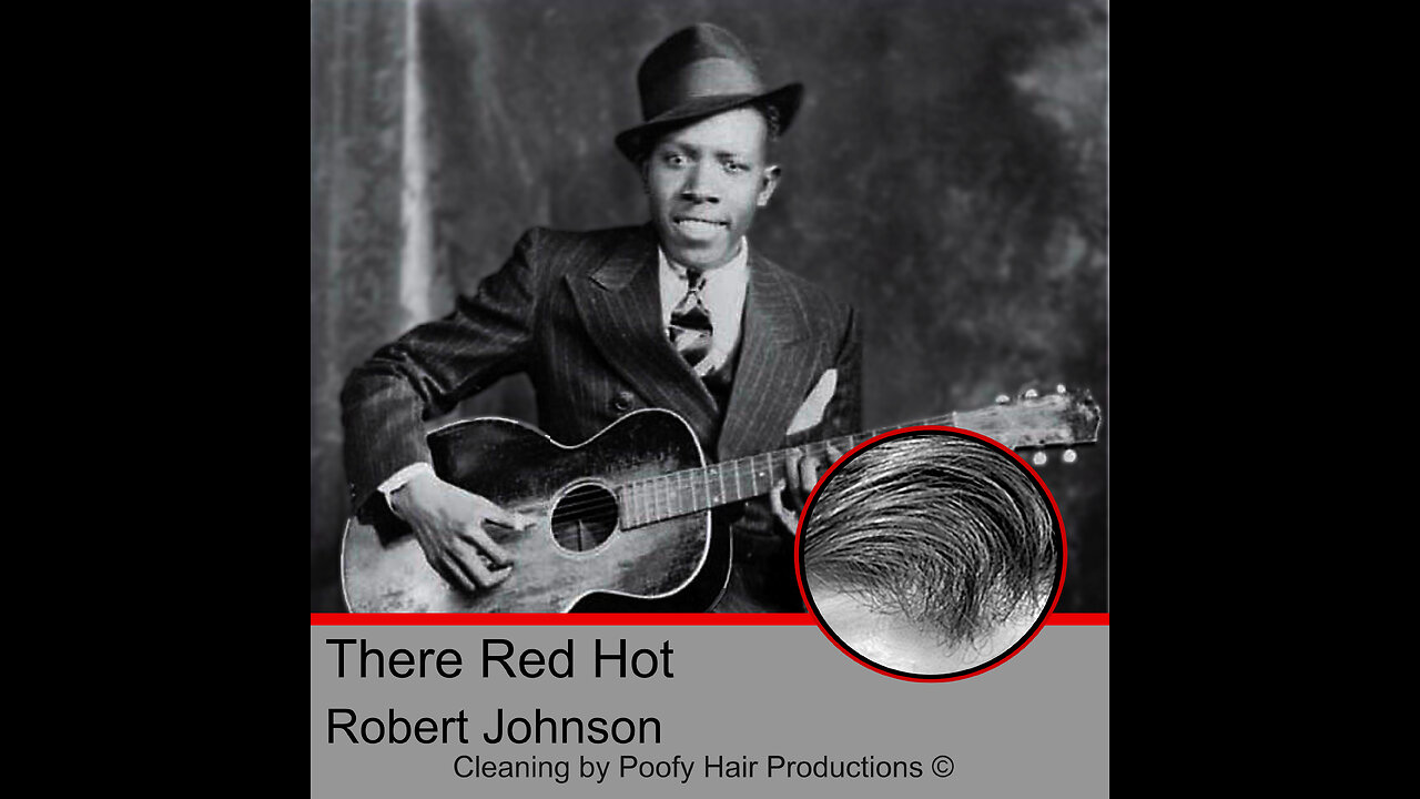 They’re Red Hot ,by Robert Jonson, and Blind Blake