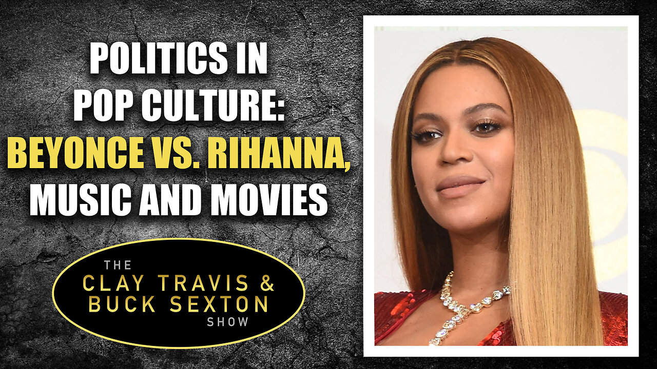 Politics in Pop Culture: Beyonce vs. Rihanna, Music and Movies | The Clay Travis & Buck Sexton Show