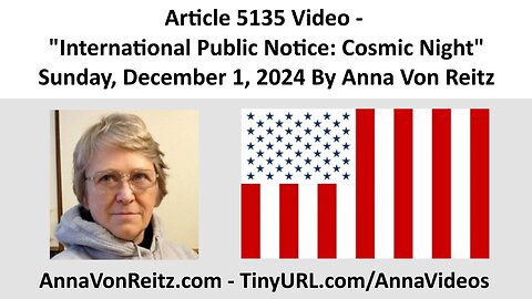 Article 5135 Video - International Public Notice: Cosmic Night By Anna Von Reitz