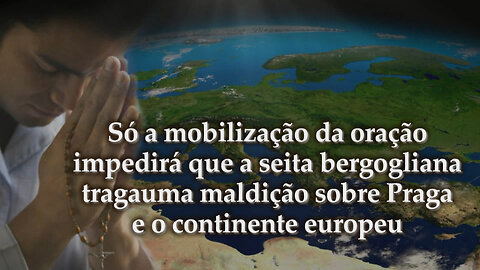 O PCB: Só a mobilização da oração impedirá que a seita bergogliana traga uma maldição sobre Praga e o continente europeu