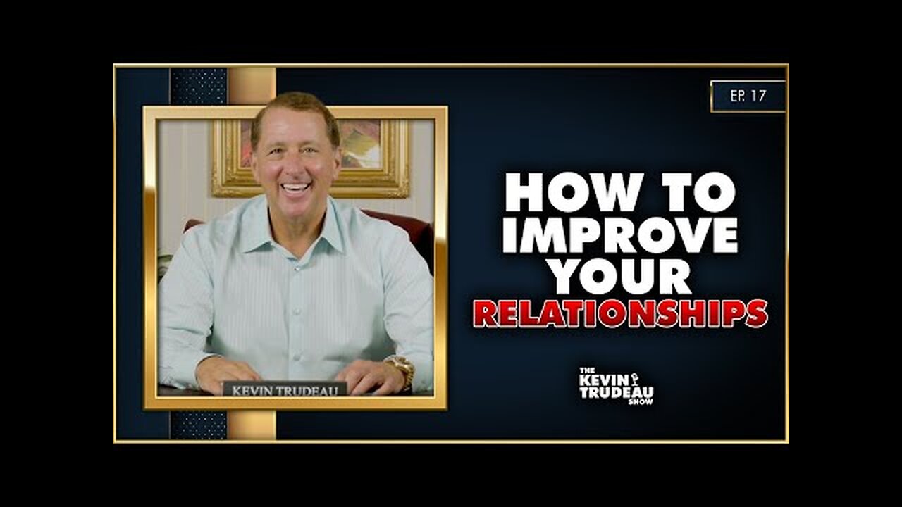 Improving Relationships & Top 10 Motivational Speakers Of All-Time | The Kevin Trudeau Show
